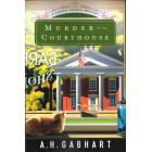 Murder At The Courthouse by A H Gabhart